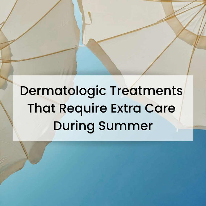 Dermatologic Treatments That Require Extra Care During Summer