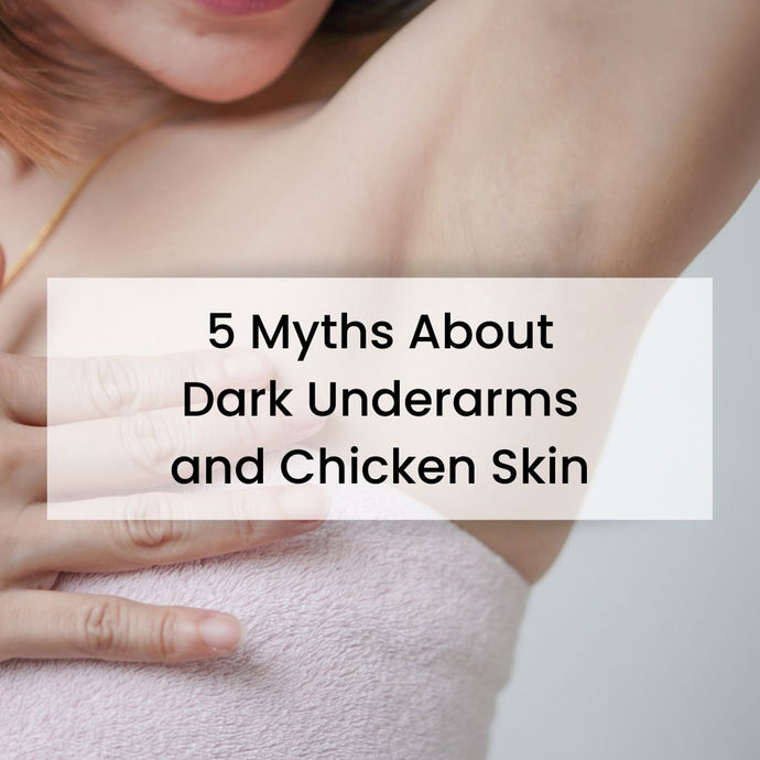 5 Myths About Dark Underarms And Chicken Skin