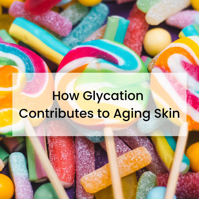 How Glycation Contributes to Aging Skin