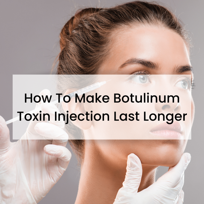 How To Make Botulinum Toxin Injection Last Longer