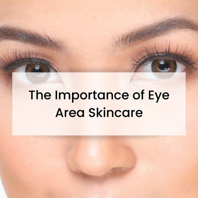 The Importance of Eye Area Skincare