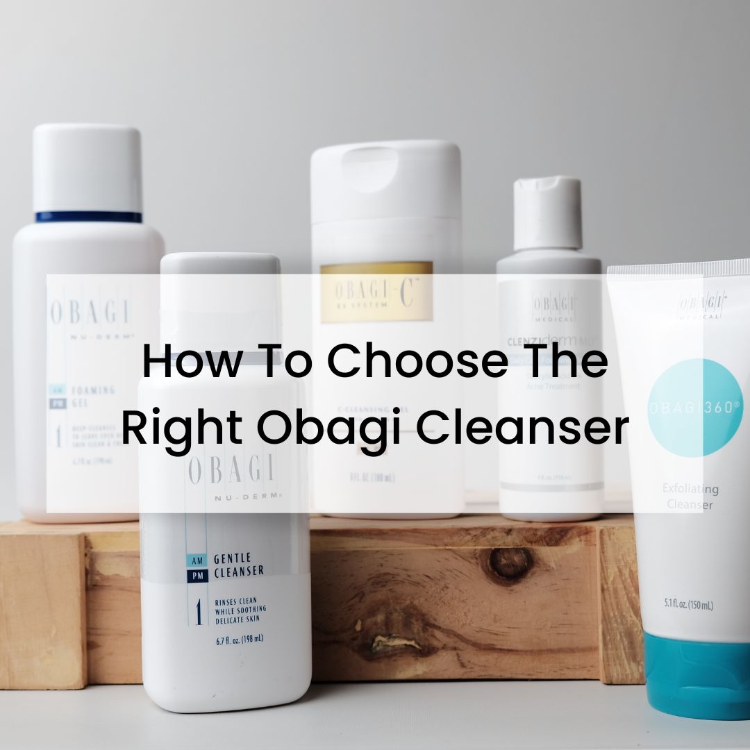 How To Choose The Right Obagi Cleanser HOO Dermatology