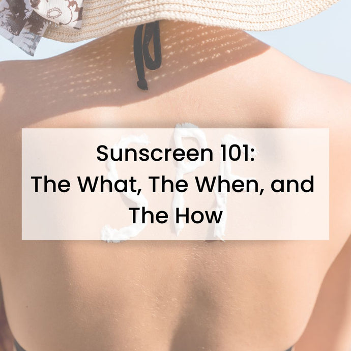 Sunscreen 101: The What, The When, and The How