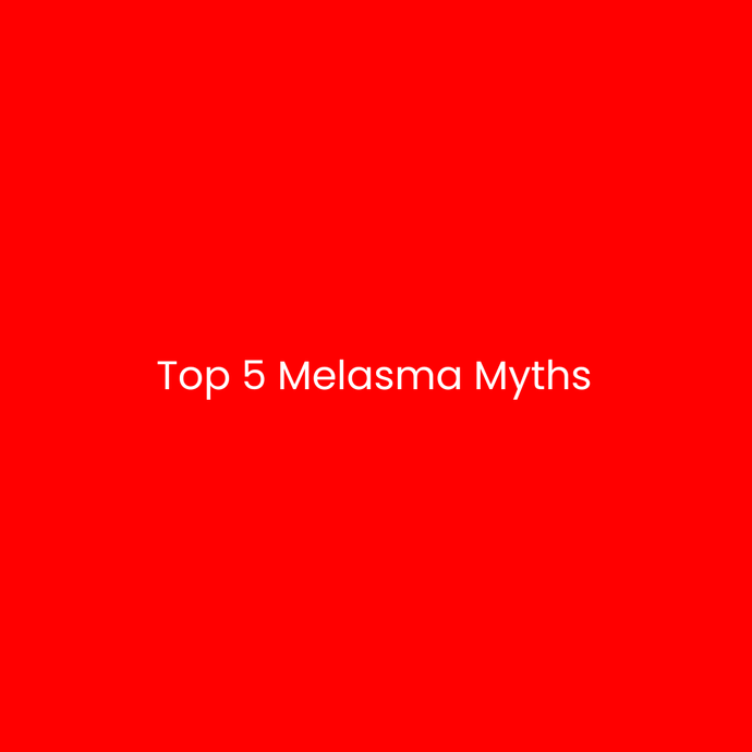 Top 5 Melasma Myths